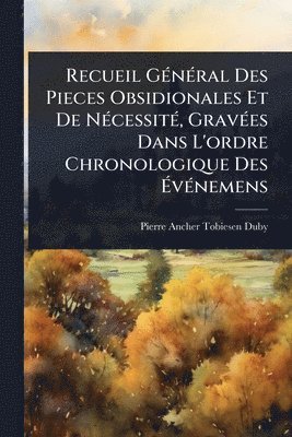 Recueil GÃ(c)nÃ(c)ral Des Pieces Obsidionales Et De NÃ(c)cessitÃ(c), GravÃ(c)es Dans L'ordre Chronologique Des ÃvÃ(c)nemens, Häftad