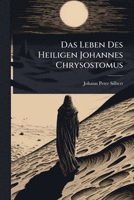 Johann Peter Silbert - Leben Des Heiligen Johannes Chrysostomus, Häftad. Tillgänglighet: Lägg i varukorg
