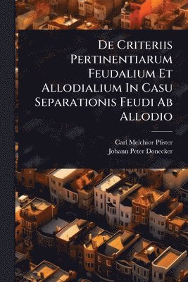 De Criteriis Pertinentiarum Feudalium Et Allodialium In Casu Separationis Feudi Ab Allodio