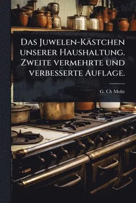 Juwelen-Kästchen unserer Haushaltung. Zweite vermehrte und verbesserte Auflage.