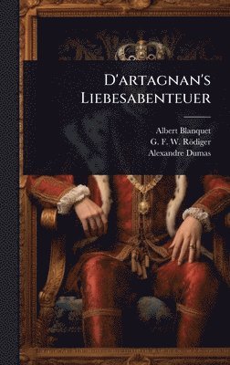 Albert Blanquet, Alexandre Dumas - D'artagnan's Liebesabenteuer, Inbunden. Tillgänglighet: Lägg i varukorg