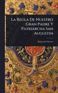 Regla De Nuestro Gran Padre Y Patriarcha San Augustin