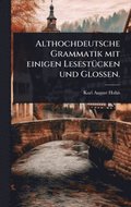 Althochdeutsche Grammatik mit einigen Lesest�1/4cken und Glossen.