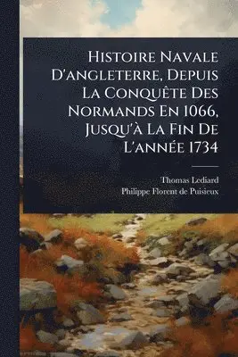 Thomas Lediard - Histoire Navale D'angleterre, Depuis La ConquÃate Des Normands En 1066, Jusqu'Ã La Fin De L'annÃ(c)e 1734, Häftad. Tillgänglighet: Lägg i varukorg