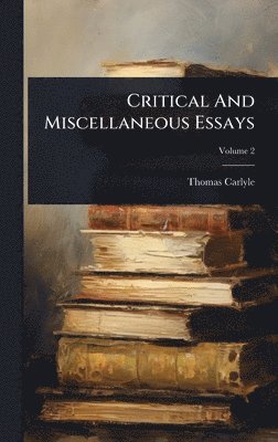 Thomas Carlyle - Critical And Miscellaneous Essays, Inbunden