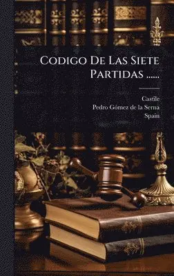 Castile (Kingdom), Spain - Codigo De Las Siete Partidas ......, Inbunden. Tillgänglighet: Lägg i varukorg