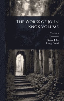 Works of John Knox Volume