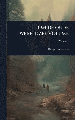 Om de oude wereldzee Volume