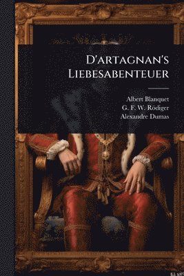 Albert Blanquet, Alexandre Dumas - D'artagnan's Liebesabenteuer, Häftad. Tillgänglighet: Lägg i varukorg