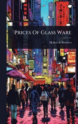 McKee & Brothers - Prices Of Glass Ware, Inbunden. Tillgänglighet: Lägg i varukorg