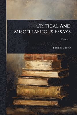 Thomas Carlyle - Critical And Miscellaneous Essays, Häftad