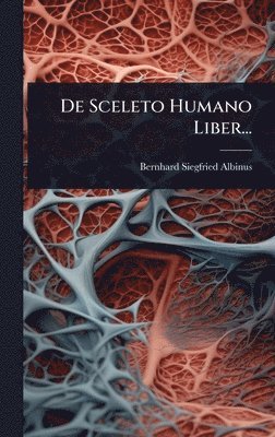 Bernhard Siegfried Albinus - De Sceleto Humano Liber..., Inbunden. Tillgänglighet: Lägg i varukorg