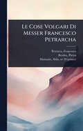 Cose Volgari Di Messer Francesco Petrarcha