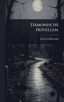 Michael Birkenbihl - Dämonische Novellen., Inbunden