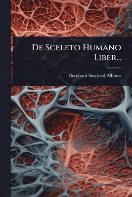 Bernhard Siegfried Albinus - De Sceleto Humano Liber..., Häftad. Tillgänglighet: Lägg i varukorg
