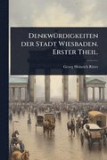 Denkw�1/4rdigkeiten der Stadt Wiesbaden. Erster Theil.
