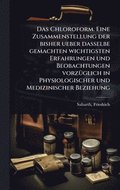 Chloroform. Eine Zusammenstellung der bisher ueber dasselbe gemachten wichtigsten Erfahrungen und Beobachtungen vorzÃ1/4glich in Physiologischer und Medizinischer Beziehung