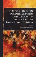 Denkw�1/4rdigkeiten der milit�rischen Gesellschaft in Berlin, Zweiten Bandes zweites St�1/4ck