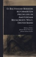 D. Balthasar Bekkers reformirten predigers in Amsterdam Bezauberte Welt, Erster Band