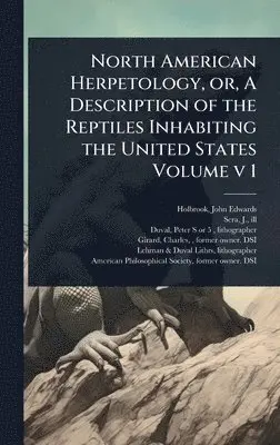 Sera J Ill - North American Herpetology, or, A Description of the Reptiles Inhabiting the United States Volume v 1, Inbunden. Tillgänglighet: Lägg i varukorg