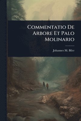 Commentatio De Arbore Et Palo Molinario