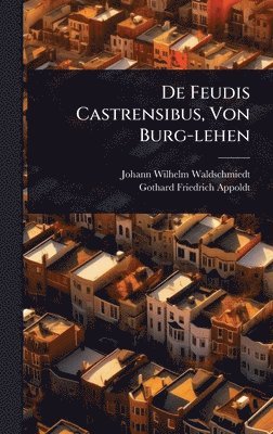 Johann Wilhelm Waldschmiedt - De Feudis Castrensibus, Von Burg-lehen, Inbunden. Tillgänglighet: Lägg i varukorg