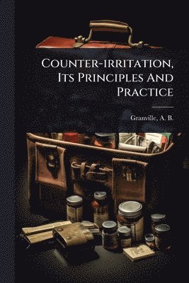 Counter-irritation, Its Principles And Practice