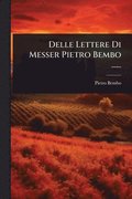 Delle Lettere Di Messer Pietro Bembo ......