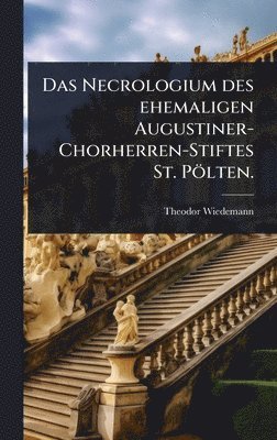 Theodor Wiedemann - Necrologium des ehemaligen Augustiner-Chorherren-Stiftes St. Pölten., Inbunden. Tillgänglighet: Lägg i varukorg