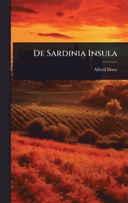 Alfred Dove - De Sardinia Insula, Inbunden