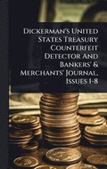 Dickerman's United States Treasury Counterfeit Detector And Bankers' & Merchants' Journal, Issues 1-8