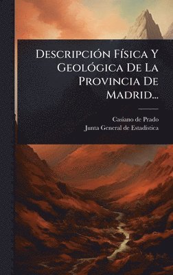 Casiano De Prado - DescripciÃ3n FÃ-sica Y GeolÃ3gica De La Provincia De Madrid..., Inbunden. Tillgänglighet: Lägg i varukorg