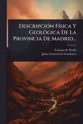 Casiano De Prado - DescripciÃ3n FÃ-sica Y GeolÃ3gica De La Provincia De Madrid..., Häftad. Tillgänglighet: Lägg i varukorg