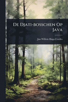 De Djati-bosschen Op Java