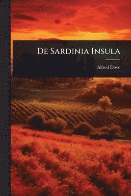 Alfred Dove - De Sardinia Insula, Häftad