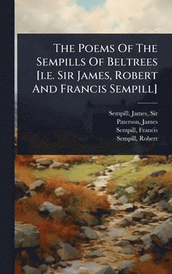 Paterson James 1805-1876, Sempill Francis - Poems Of The Sempills Of Beltrees [i.e. Sir James, Robert And Francis Sempill], Inbunden