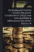 Dickerman's United States Treasury Counterfeit Detector And Bankers' & Merchants' Journal, Issues 1-8