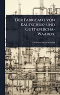 Fabricant von Kautschuk- und Guttapercha-Waaren.