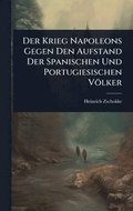 Der Krieg Napoleons Gegen Den Aufstand Der Spanischen Und Portugiesischen V�lker