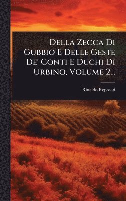 Rinaldo Reposati - Della Zecca Di Gubbio E Delle Geste De' Conti E Duchi Di Urbino, Volume 2..., Inbunden. Tillgänglighet: Lägg i varukorg