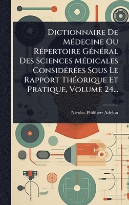Nicolas-Philibert Adelon - Dictionnaire De MÃ(c)decine Ou RÃ(c)pertoire GÃ(c)nÃ(c)ral Des Sciences MÃ(c)dicales ConsidÃ(c)rÃ(c)es Sous Le Rapport ThÃ(c)orique Et Pratique, Volume 24..., Inbunden. Tillgänglighet: Lägg i varukorg