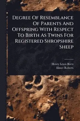 Henry Lewis Rietz, Elmer Roberts - Degree Of Resemblance Of Parents And Offspring With Respect To Birth As Twins For Registered Shropshire Sheep, Häftad. Tillgänglighet: Lägg i varukorg