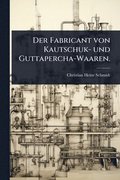Fabricant von Kautschuk- und Guttapercha-Waaren.