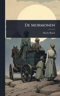 Moritz Busch - De Mormonen, Inbunden. Tillgänglighet: Lägg i varukorg