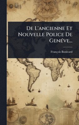 François Bonivard - De L'ancienne Et Nouvelle Police De GenÃ(c)ve..., Inbunden. Tillgänglighet: Lägg i varukorg