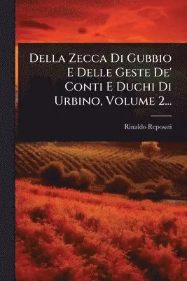 Rinaldo Reposati - Della Zecca Di Gubbio E Delle Geste De' Conti E Duchi Di Urbino, Volume 2..., Häftad. Tillgänglighet: Lägg i varukorg