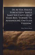 De Af H.n. Hauge Forfattede Sange Samt Sex Capitler Af Hans Bog "fors�, g Til Afhandling Om Guds Viisdom,"