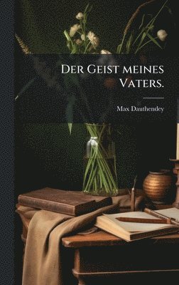 Max Dauthendey - Geist meines Vaters., Inbunden