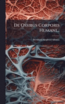 Bernhard Siegfried Albinus - De Ossibus Corporis Humani..., Inbunden. Tillgänglighet: Lägg i varukorg