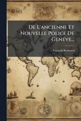 François Bonivard - De L'ancienne Et Nouvelle Police De GenÃ(c)ve..., Häftad. Tillgänglighet: Lägg i varukorg
